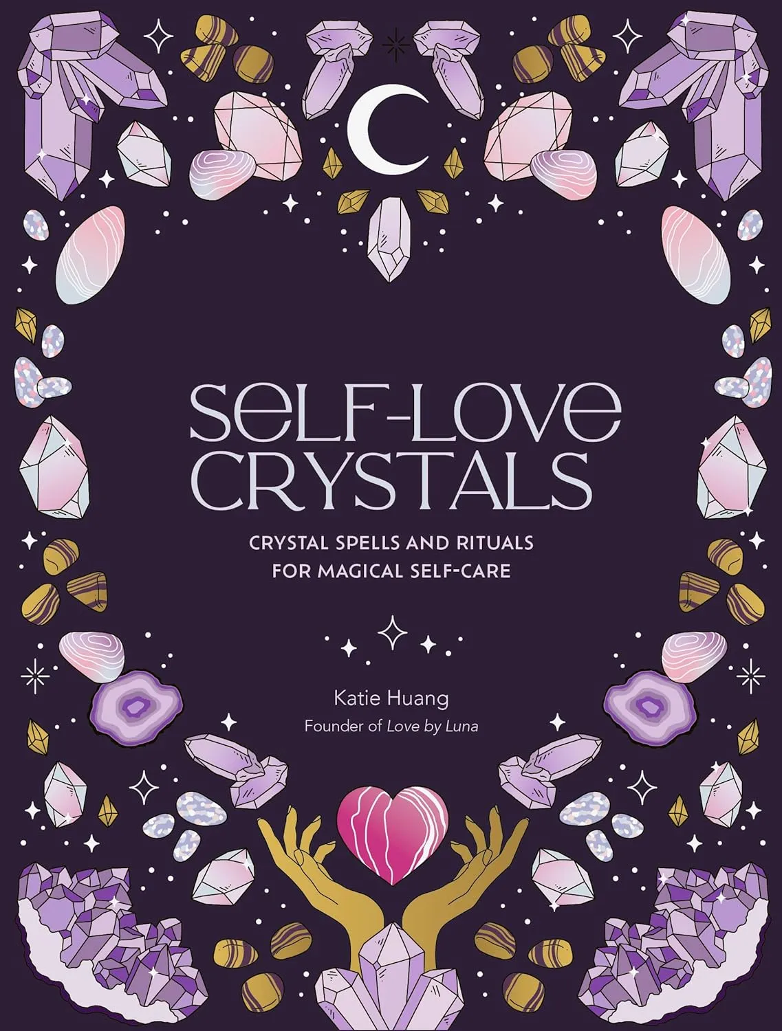 Self-Love Crystals - Crystal Spells& Rituals for Magical Self Care